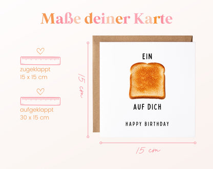 Maße der Toast-Geburtstagskarte: 15 x 15 cm geschlossen, 30 x 15 cm aufgeklappt
