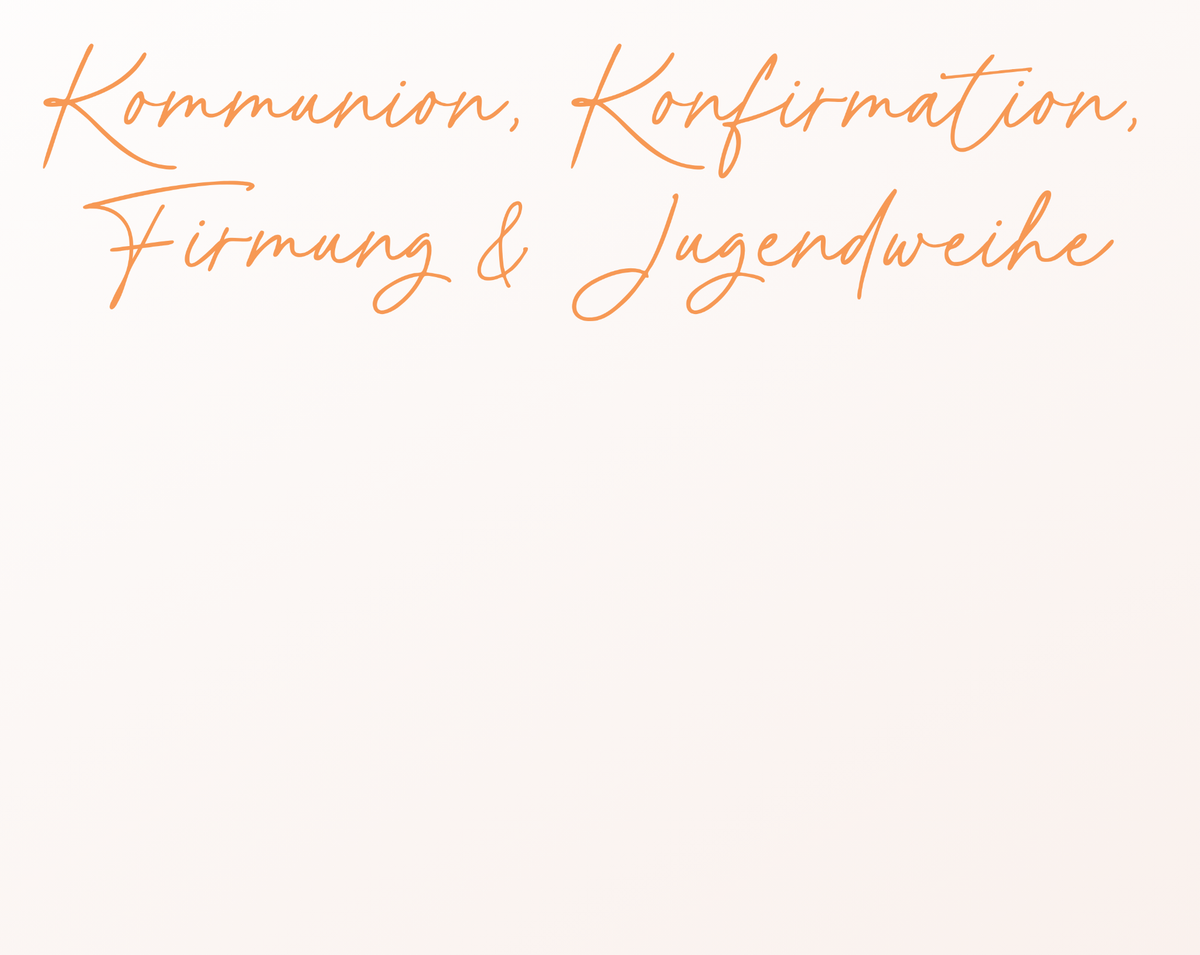 Kommunion / Konfirmation / Firmung / Jugendweihe